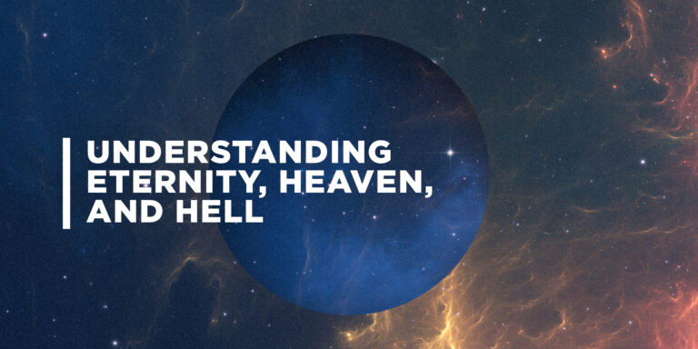 Entendiendo la Eternidad, el Cielo y el Infierno