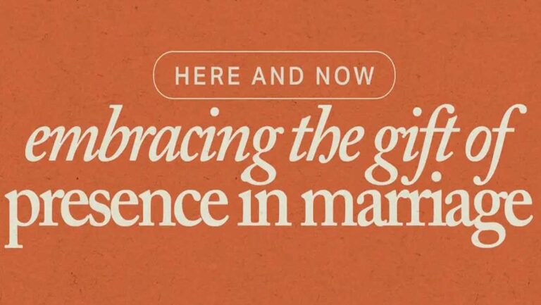 Here and Now: Embracing the Gift of Presence in Marriage